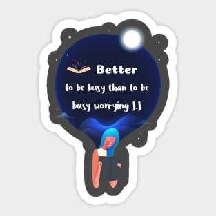 Better to be busy than to be worrying Sticker